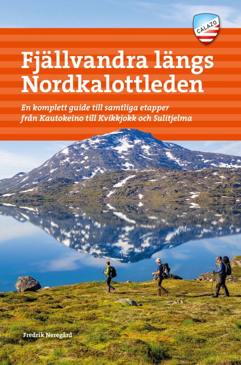 Fjällvandra längs Nordkalottleden - en komplett guide till samtliga etapper från Kautokeino till Kvikkjokk och Sulitjelma