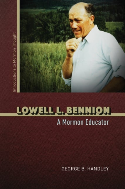 Lowell L. Bennion - A Mormon Educator