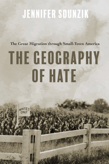 The Geography of Hate – The Great Migration through Small–Town America - The Great Migration Through Small-Town America