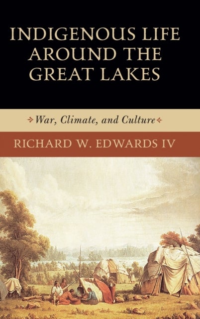 Indigenous Life Around the Great Lakes - War, Climate, and Culture