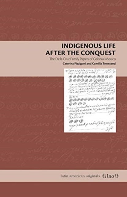 Indigenous Life After the Conquest - The De la Cruz Family Papers of Colonial Mexico