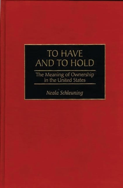 To Have and To Hold - The Meaning of Ownership in the United States