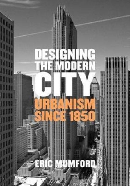 Designing the Modern City - Urbanism Since 1850