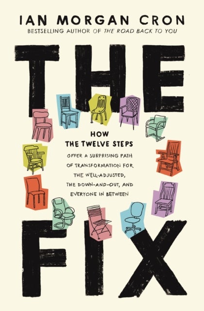 The Fix - How the Twelve Steps Offer a Surprising Path of Transformation for the Well-Adjusted, the Down-and-Out, and Everyone In Between