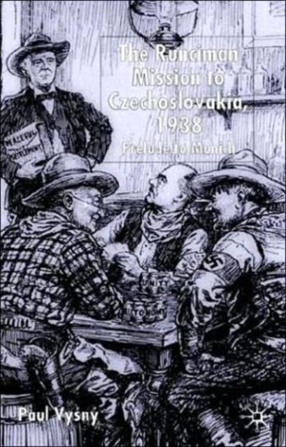 The Runciman Mission to Czechoslovakia, 1938 - Prelude to Munich