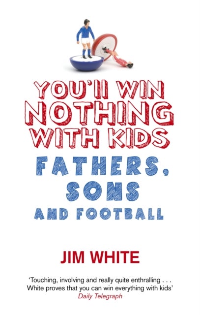 You''ll Win Nothing With Kids - Fathers, Sons and Football
