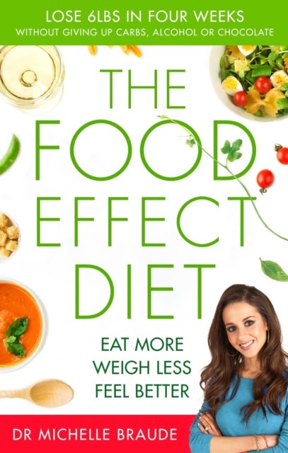 The Food Effect Diet - Eat More, Weigh Less, Look and Feel Better