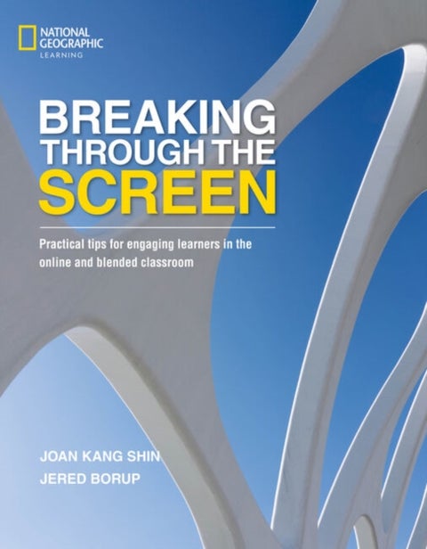 Breaking Through the Screen - Practical tips for engaging learners in the online and blended classroom