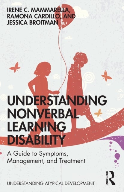 Understanding Nonverbal Learning Disability - A Guide to Symptoms, Management and Treatment