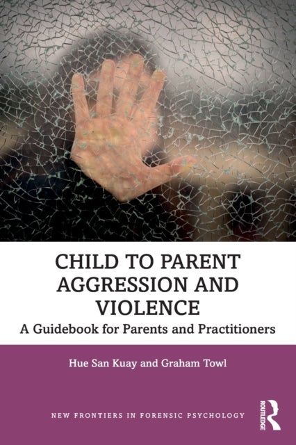 Child to Parent Aggression and Violence - A Guidebook for Parents and Practitioners