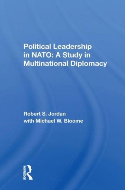 Political Leadership in NATO - A Study In Multinational Diplomacy
