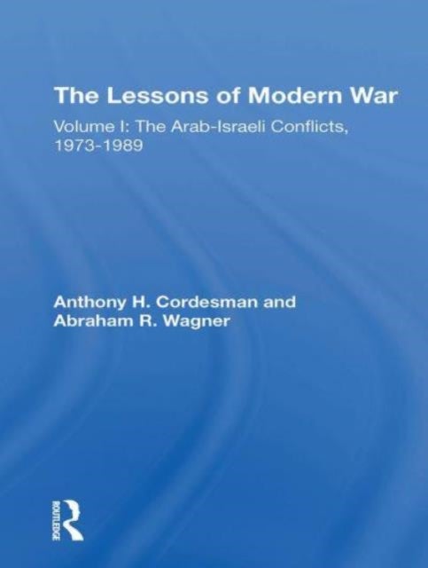 The Lessons Of Modern War - Volume I: The Arabisraeli Conflicts, 19731989
