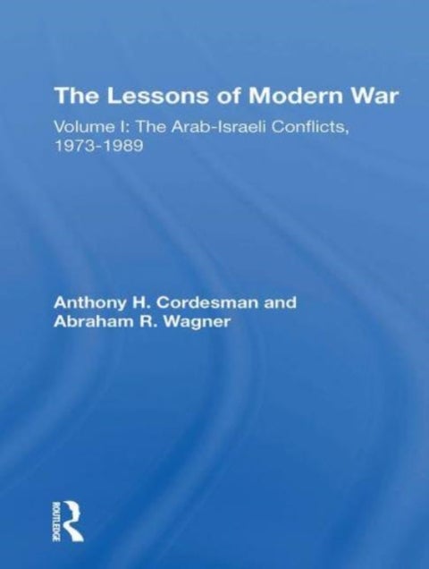The Lessons Of Modern War - Volume I: The Arabisraeli Conflicts, 19731989