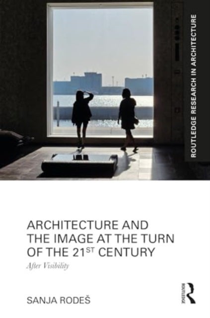 Architecture and the Image at the Turn of the 21st Century - After Visibility