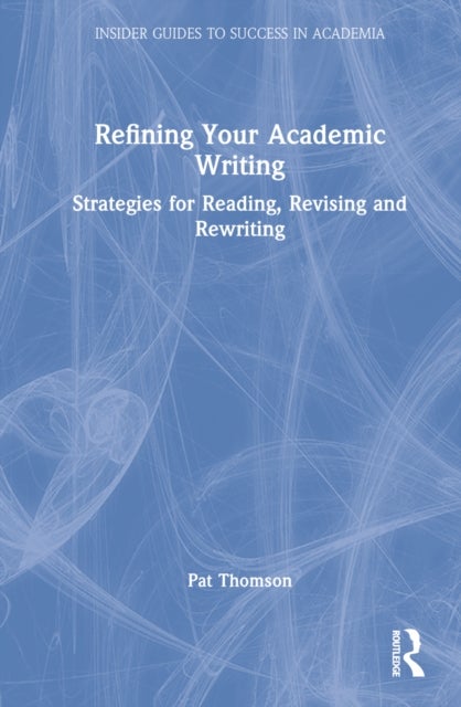 Refining Your Academic Writing - Strategies for Reading, Revising and Rewriting