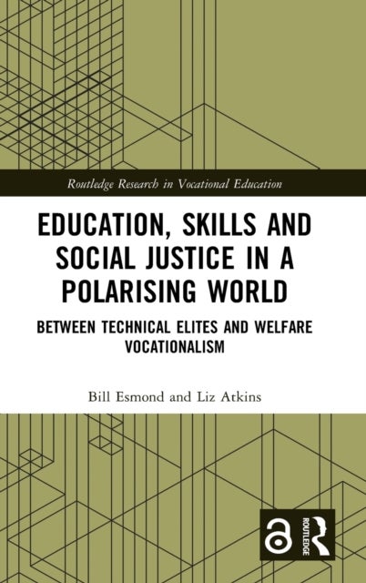 Education, Skills and Social Justice in a Polarising World - Between Technical Elites and Welfare Vocationalism
