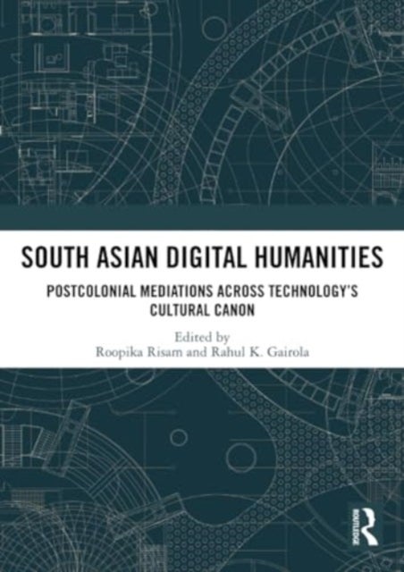 South Asian Digital Humanities - Postcolonial Mediations across Technology’s Cultural Canon