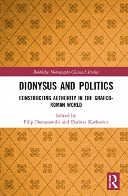 Dionysus and Politics - Constructing Authority in the Graeco-Roman World