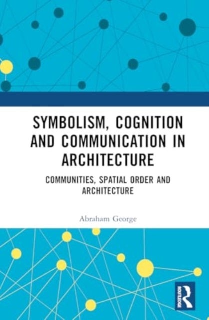 Symbolism, Cognition and Communication in Architecture - Communities, Spatial Order and Architecture
