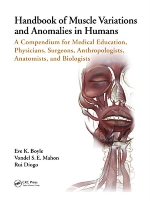 Handbook of Muscle Variations and Anomalies in Humans - A Compendium for Medical Education, Physicians, Surgeons, Anthropologists, Anatomists, and Biologists