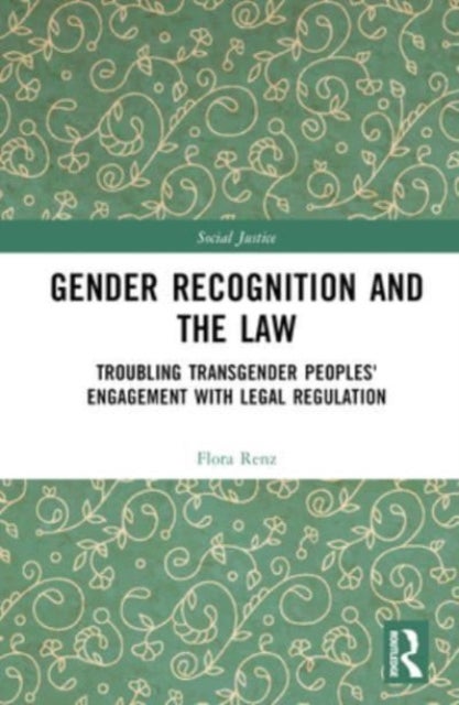 Gender Recognition and the Law - Troubling Transgender Peoples' Engagement with Legal Regulation