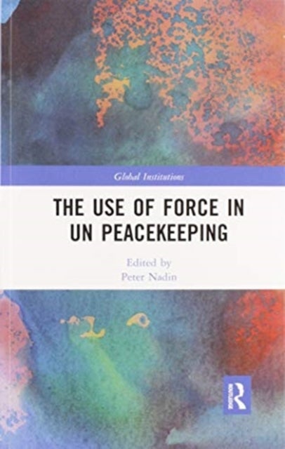The Use of Force in UN Peacekeeping