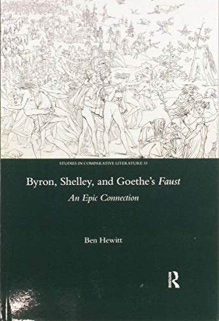 Byron, Shelley and Goethe''s Faust - An Epic Connection