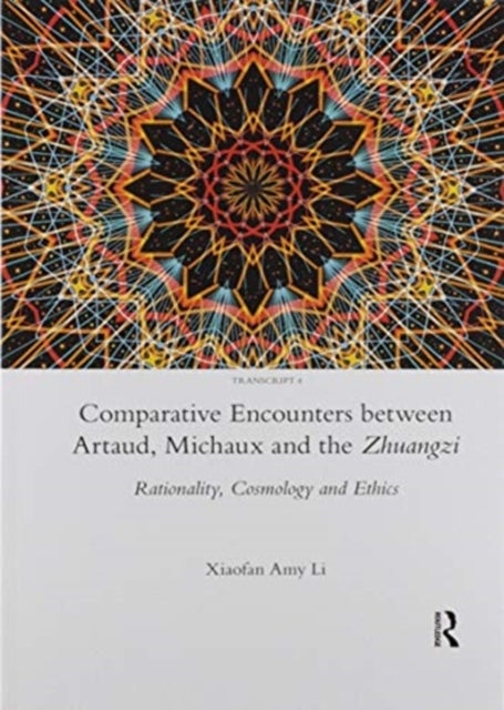 Comparative Encounters Between Artaud, Michaux and the Zhuangzi - Rationality, Cosmology and Ethics