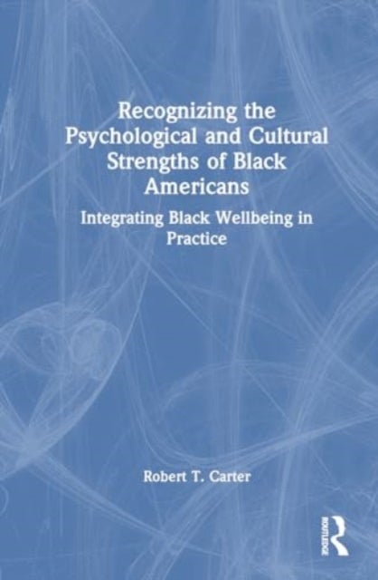 Recognizing the Psychological and Cultural Strengths of Black Americans - Historical, Social and Psychological Perspectives