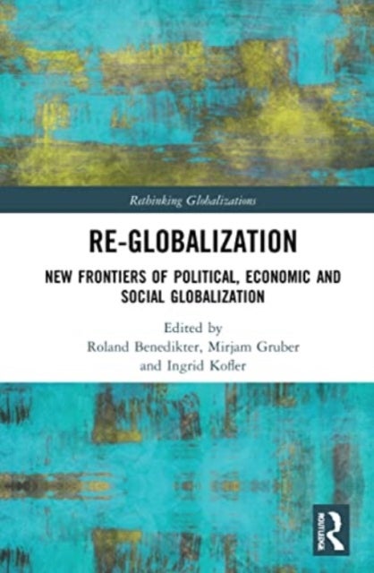 Re-Globalization - New Frontiers of Political, Economic, and Social Globalization