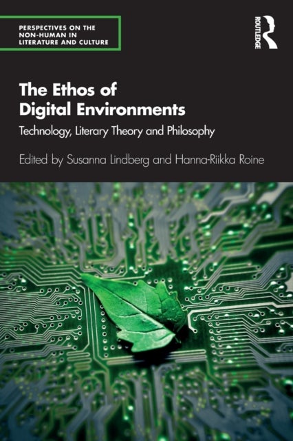 The Ethos of Digital Environments - Technology, Literary Theory and Philosophy