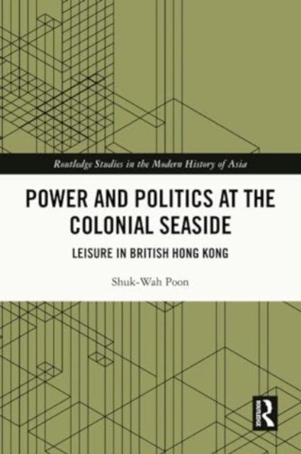 Power and Politics at the Colonial Seaside - Leisure in British Hong Kong