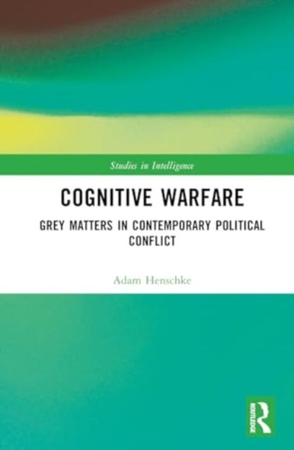 Cognitive Warfare - Grey Matters in Contemporary Political Conflict