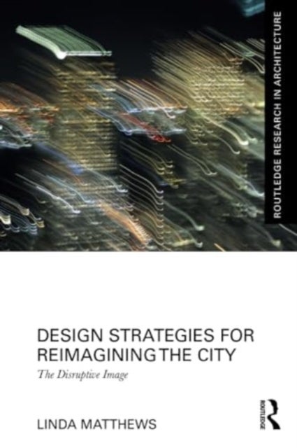 Design Strategies for Reimagining the City - The Disruptive Image