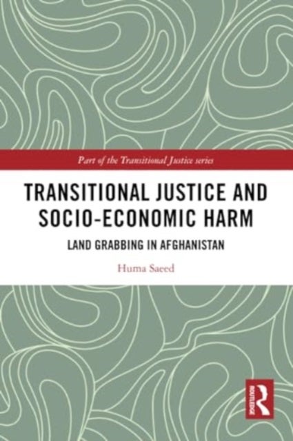 Transitional Justice and Socio-economic Harm - Land Grabbing in Afghanistan