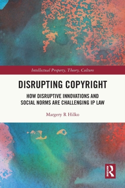 Disrupting Copyright - How Disruptive Innovations and Social Norms are Challenging IP Law