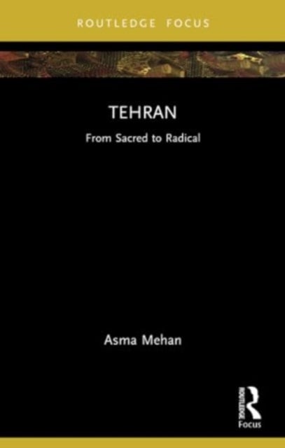 Tehran - From Sacred to Radical