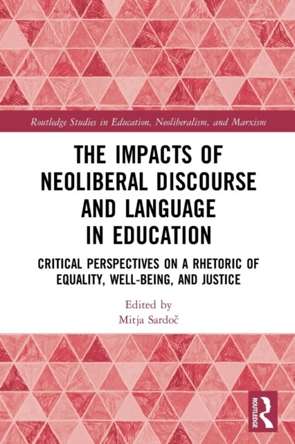 The Impacts of Neoliberal Discourse and Language in Education - Critical Perspectives on a Rhetoric of Equality, Well-Being, and Justice