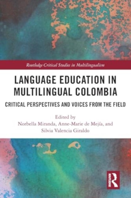 Language Education in Multilingual Colombia - Critical Perspectives and Voices from the Field
