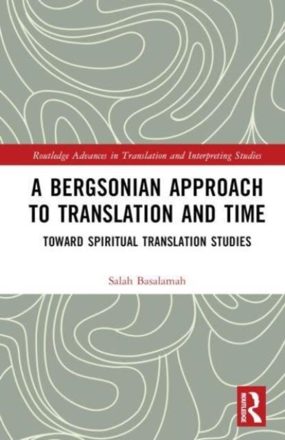 A Bergsonian Approach to Translation and Time - Toward Spiritual Translation Studies