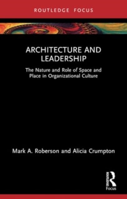 Architecture and Leadership - The Nature and Role of Space and Place in Organizational Culture