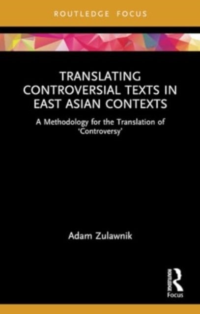 Translating Controversial Texts in East Asian Contexts - A Methodology for the Translation of ‘Controversy’