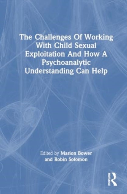 The Challenges of Working With Child Sexual Exploitation and How a Psychoanalytic Understanding Can Help