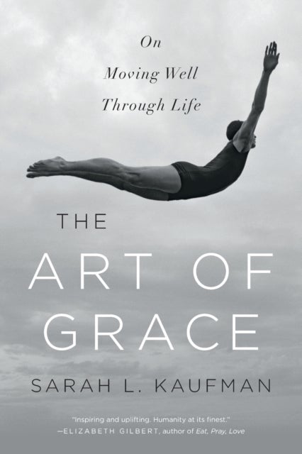 The Art of Grace – On Moving Well Through Life - On Moving Well Through Life