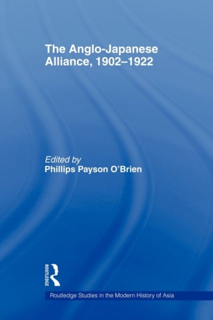 The Anglo-Japanese Alliance, 1902-1922