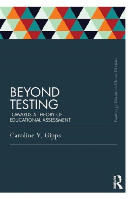 Beyond Testing (Classic Edition) - Towards a theory of educational assessment