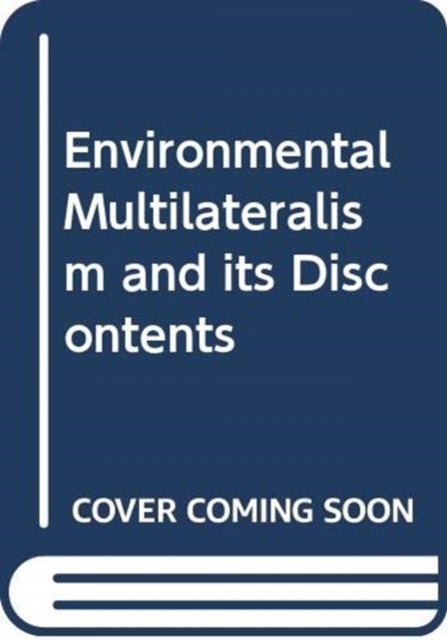 Environmental Multilateralism and its Discontents av Christina Voigt