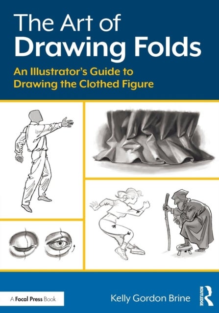 The Art of Drawing Folds - An Illustrator’s Guide to Drawing the Clothed Figure