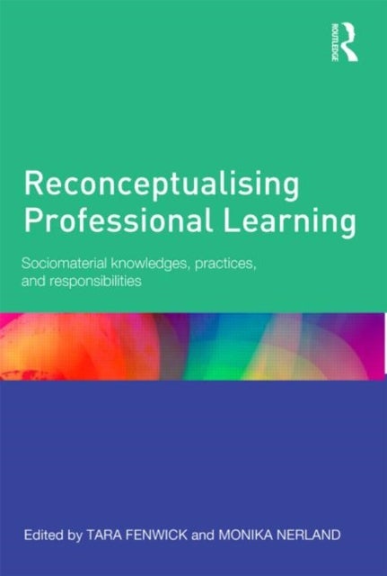 Reconceptualising Professional Learning - Sociomaterial knowledges, practices and responsibilities