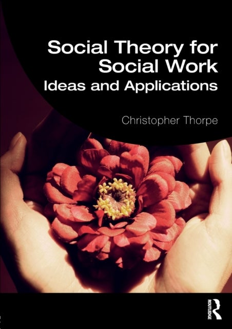 Social Theory for Social Work - Ideas and Applications